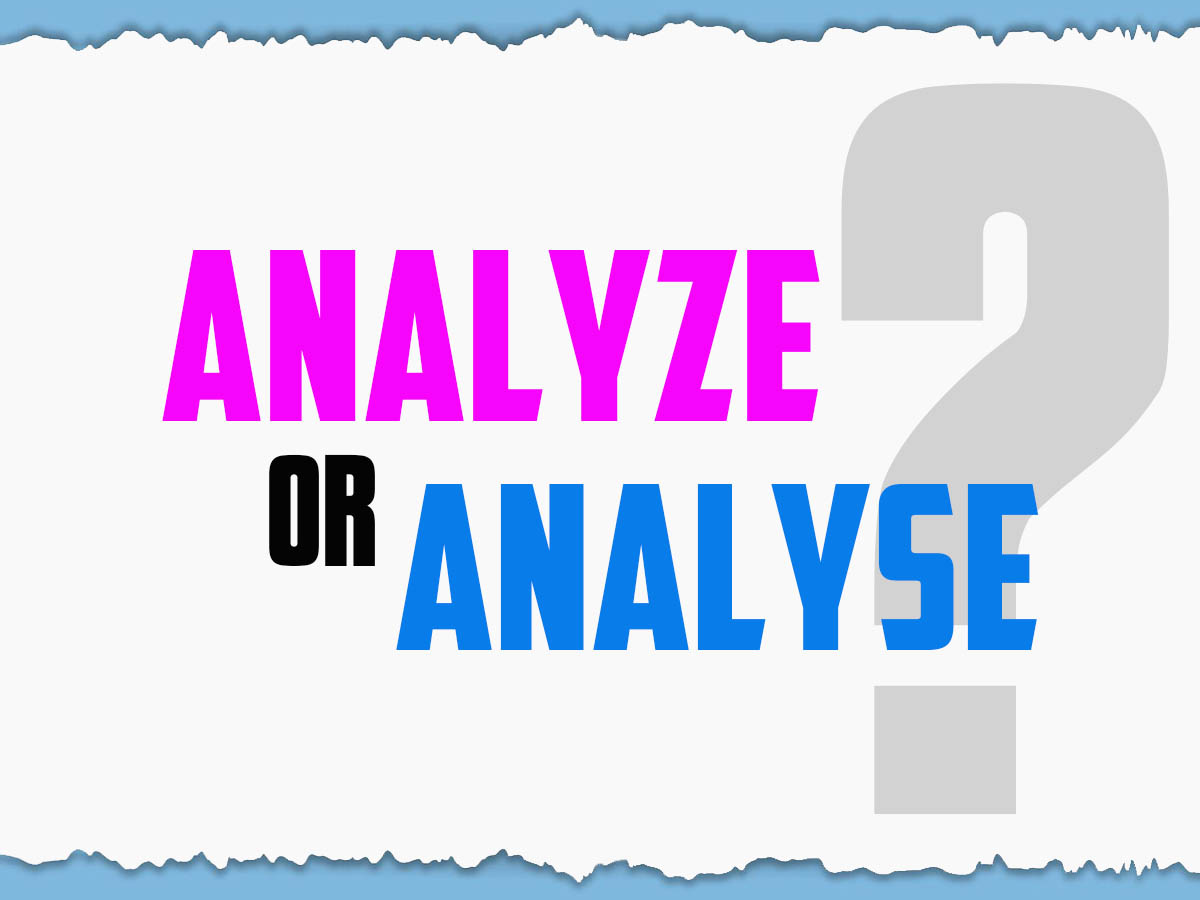 Analyze or Analyse? - How to spell it? Which one is correct?